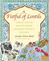 book A fistful of lentils: Syrian-Jewish recipes from grandma Fritzie's kitchen