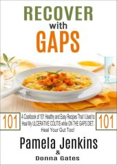 book Recover with GAPS: A Cookbook of 101 Healthy and Easy Recipes That I Used to Heal My ULCERATIVE COLITIS while ON THE GAPS DIETHeal Your Gut Too!