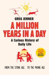 book A million years in a day: a curious history of everyday life: from the Stone Age to the phone age