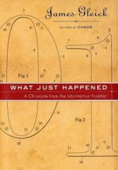 book What Just Happened: A Chronicle From the Information Frontier