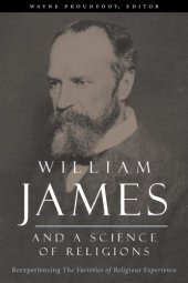 book William James and a science of religions reexperiencing The varieties of religious experience