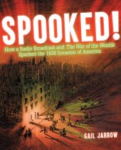 book Spooked!: how a radio broadcast and the War of the worlds sparked the 1938 invasion of America