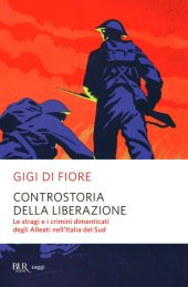 book Controstoria della Liberazione. Le stragi e i crimini dimenticati degli alleati nell'Italia del Sud