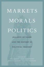 book Markets, morals, politics: jealousy of trade and the history of political thought