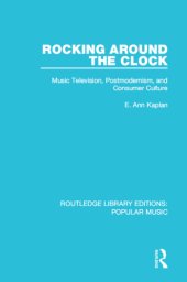 book Rocking Around the Clock: Music Television, Postmodernism, and Consumer Culture