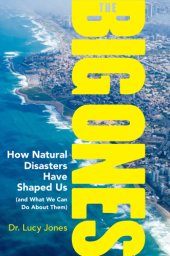 book The big ones: how natural disasters have shaped us (and what we can do about them)