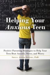 book Helping your anxious teen: positive parenting strategies to help your teen beat anxiety, stress, and worry