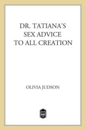 book Dr. Tatiana's Sex Advice to All Creation: The Definitive Guide to the Evolutionary Biology of Sex