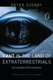 book Kant in the land of extraterrestrials: cosmopolitical philosofictions