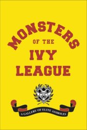 book Monsters of the Ivy League: a gallery of elite assholes