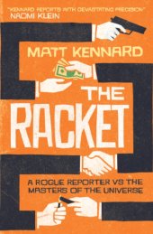 book The racket: a rogue reporter vs. the masters of the universe