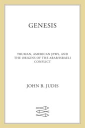 book Genesis: Truman, American Jews, and the origins of the Arab/Israeli conflict