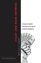 book Humans need not apply: a guide to wealth and work in the age of artificial intelligence