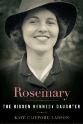 book Rosemary: The Hidden Kennedy Daughter