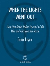 book When the lights went out: how one brawl ended hockey's cold war and changed the game