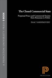 book The closed commercial state: perpetual peace and commercial society from Rousseau to Fichte