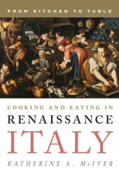 book Cooking and Eating in Renaissance Italy: From Kitchen to Table