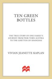 book Ten Green Bottles: The True Story of One Family's Journey from War-torn Austria to the Ghettos of Shanghai