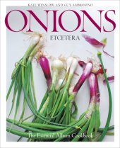 book Onions etcetera: the essential allium cookbook: more than 150 recipes for leeks, scallions, garlic, shallots, ramps, chives and every sort of onion