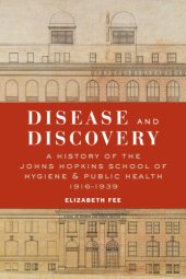 book Disease and discovery: a history of the Johns Hopkins School of Hygiene and Public Health, 1916-1939