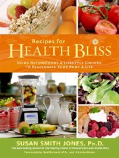 book Recipes for health bliss: using naturefoods & lifestyle choices to rejuvenate your body & life