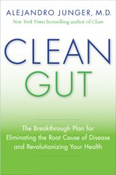 book Clean gut: the breakthrough plan for eliminating the root cause of disease and revolutionizing your health