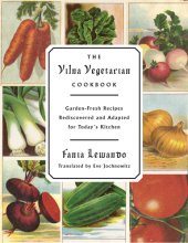 book The Vilna Vegetarian Cookbook: garden-fresh recipes rediscovered and adapted for today's kitchen