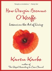 book How Georgia became O'Keeffe: lessons on the art of living