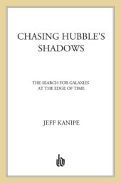 book Chasing hubble's shadows: the search for galaxies at the edge of time