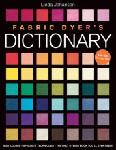 book Fabric Dyers Dictionary: 900+ Colors Specialty Techniques The Only Dyeing Book You'll Ever Need!