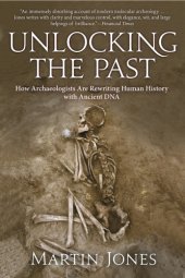 book Unlocking the past: how archaeologists are rewriting human history with ancient DNA