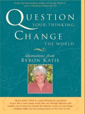 book Question your thinking, change the world: quotations from Byron Katie