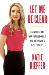 book Let me be clear: Barack Obama's war on millennials, and one woman's case for hope