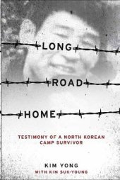 book Long road home: testimony of a North Korean camp survivor