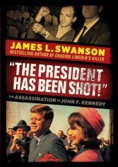 book ''The president has been shot!'': the assassination of President John F. Kennedy