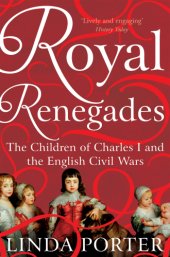 book Royal renegades: the children of Charles I and the English Civil Wars