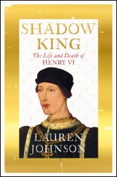 book Shadow king: the life and death of Henry VI