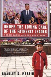 book Under the Loving Care of the Fatherly Leader: North Korea and the Kim Dynasty