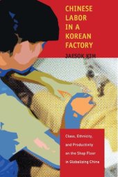 book Chinese labor in a Korean factory class, ethnicity, and productivity on the shop floor in globalizing China