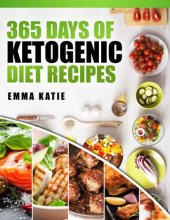 book Ketogenic Diet: 365 Days of Ketogenic Diet Recipes (Ketogenic, Ketogenic Cookbook, Keto, For Beginners, Kitchen, Cooking, Diet Plan, Cleanse, Healthy, Low Carb, Paleo, Meals, Whole Food, Weight Loss)