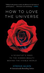 book How to love the universe: a scientist's odes to the hidden beauty behind the visible world