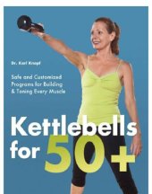 book Kettlebells for 50+: safe and customized programs for building and toning every muscle