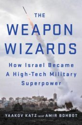 book The Weapon Wizards: How Israel Became a High-Tech Military Superpower