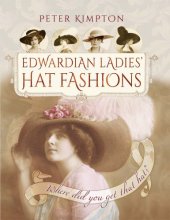 book Edwardian ladies hat fashions: where did you get that hat?