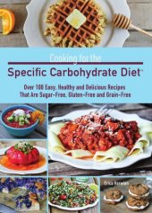 book Cooking for the specific carbohydrate diet: over 100 easy, healthy, and delicious recipes that are sugar-free, gluten-free, and grain-free