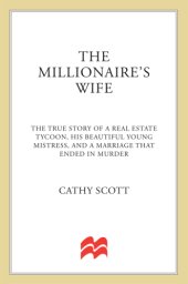 book The millionaire's wife: the true story of a real estate tycoon, his beautiful young mistress, and a marriage that ended in m