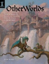 book Otherworlds: how to imagine, paint, and create epic scenes of fantasy