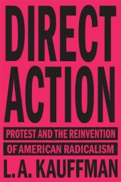 book Direct action: protest and the reinvention of American radicalism