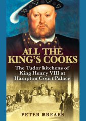 book All the king's cooks: the Tudor kitchens of King Henry VIII at Hampton Court Palace