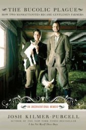 book The Bucolic Plague: How Two Manhattanites Became Gentlemen Farmers: An Unconventional Memoir